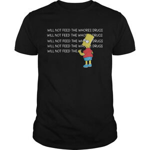 Bart Simpson I Will Not Feed The Whores Drugs Shirt